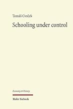 Schooling Under Control: The Origins of Public Education in Imperial Austria 1769-1869 (Economy and History)