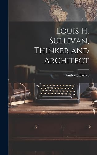 Louis H. Sullivan, Thinker and Architect