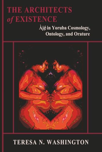 The Architects of Existence: Aje in Yoruba Cosmology, Ontology, and Orature The Architects of Existence: Aje in Yoruba Cosmology, Ontology, and Orature