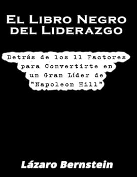 Paperback El Libro Negro del Liderazgo: Detrás de los 11 factores para convertirte en un gran líder de “Napoleon Hill” (Spanish Edition) [Spanish] Book
