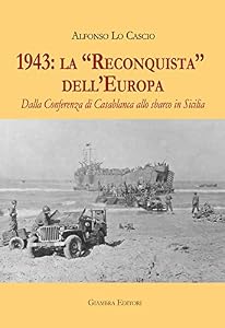 1943: la «Reconquista» dell'Europa. Dalla Conferenza di Casablanca allo sbarco in Sicilia