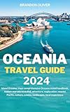 Oceania Travel Guide 2024: Island Dreams: Your Comprehensive Oceania Travel Handbook, Hidden Marvels Revealed, Adventure, Exploration, Coastal, Pacific, Culture, Cuisine, Landscapes, Local Experience