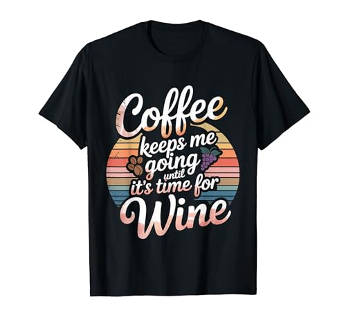 Coffee Keeps Me Going Until It's Time For Wine - T�V���c