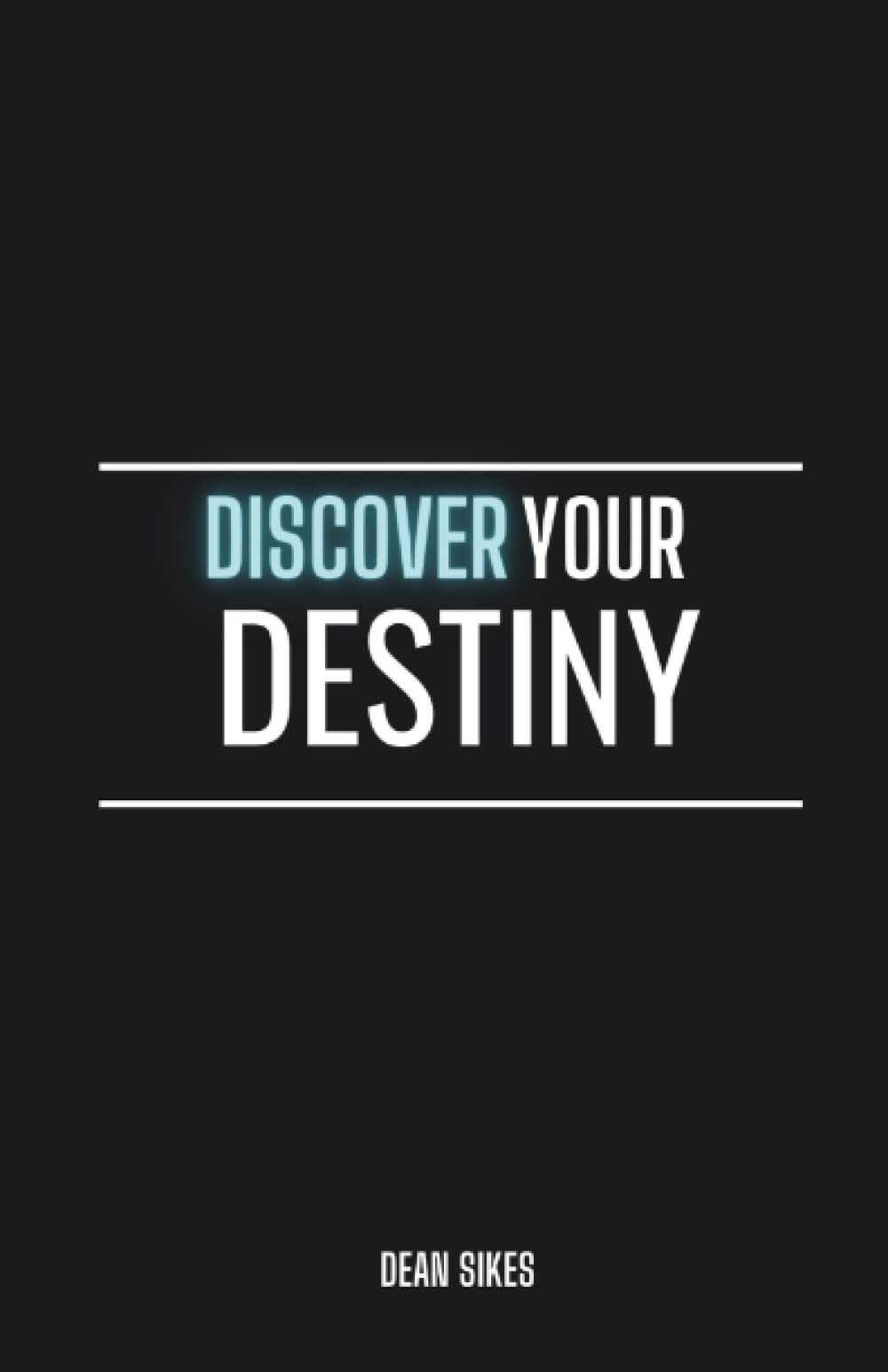 Discover Your Destiny: A Proven Formula For Students Who Are On a Journey to Discover Their Purpose in God
