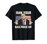 Iran Your Gas Price Up Funny Political No Kings Anti Trump T-Shirt