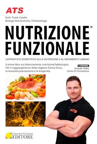 Nutrizione funzionale. Il primo libro sul bilanciamento nutrizione/fabbisogno. Per il raggiungimento della migliore forma fisica, la massima prestazione e la longevità