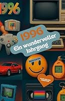 1996 – Ein wundervoller Jahrgang: Das Jahrbuch voller kurioser Fakten zum Verschenken - das perfekte Geschenk (German Edition) B0F5LZ5VM8 Book Cover