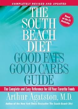 The South Beach Diet Good Fats/Good Carbs Guide (Revised): The Complete and Easy Reference for All Your Favorite Foods [SOUTH BEACH DIET GOOD FATS/GOO]