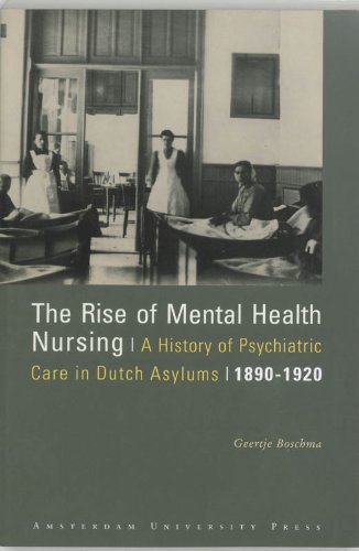 The Rise of Mental Health Nursing: A History of Psychiatric Care in Dutch Asylums, 1890-1920