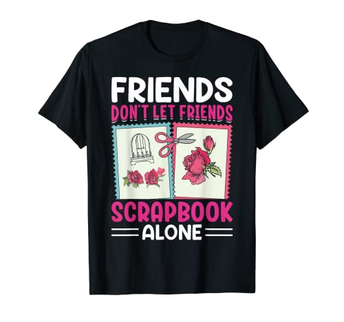 Scrapbooking Scrapbooker Don't Let Friends - Álbum de recortes Camiseta