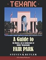TEXANIC: A Guide to the History, Art & Architecture of Dallas' Remarkable Fair Park 1737948036 Book Cover
