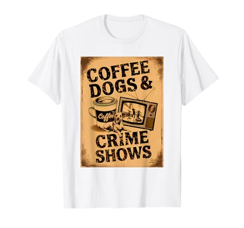 Coffee Dogs and Crime Shows True Funny Dogs Lovers T-Shirt