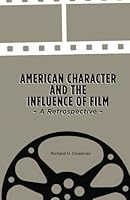 American Character and the Influence of Film — a Retrospective 1477540431 Book Cover