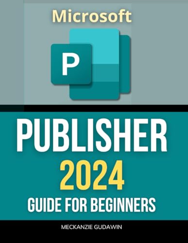 Microsoft Publisher 2024 Guide for Beginners: Unlocking Creativity | A Beginner’s Journey Through Microsoft Publisher