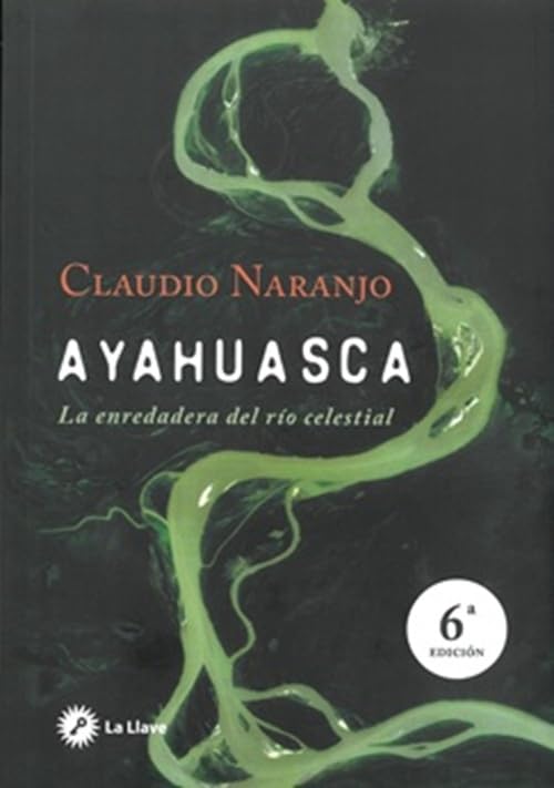 Ayahuasca: La enredadera del rio celestial (SIN COLECCION)