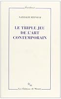 Le Triple Jeu de L'Art Contemporain: Sociologie Des Arts Plastiques 2707316237 Book Cover
