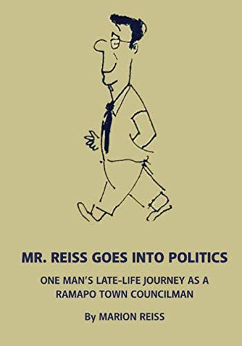 Mr. Reiss Goes into Politics: One Man's Late-Life Journey As a Ramapo Town Councilman
