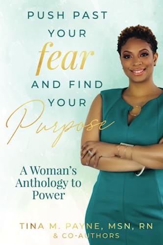 Push Past Your Fear and Find Your Purpose: A Woman’s Anthology to Power
