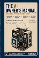 The AI Owner's Manual: A Practical Guide for Business Owners B0H2RHTQGK Book Cover
