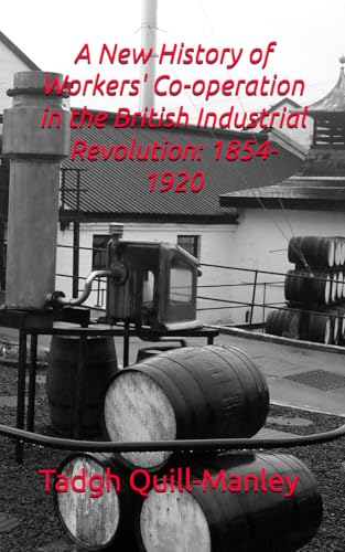 A New History Of Workers' Co-Operation In The British Industrial Revolution