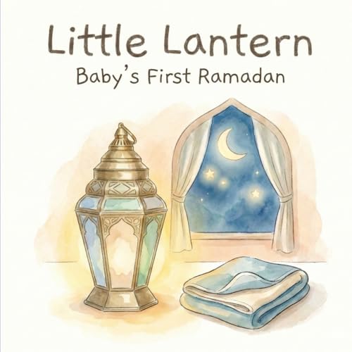 My Little Lantern: A gentle Ramadan bedtime book for babies (Ramadan at Home Series)
