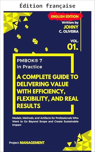 PMBOK® 7 en pratique | Un guide complet pour créer de la valeur avec efficacité, flexibilité et résultats concrets (Valeur en projets : transformer la ... avec le PMBOK® 7 t. 3) (French Edition)