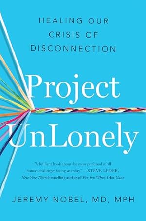 Project UnLonely: Healing Our Crisis of Disconnection