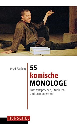 55 komische Monologe: Zum Vorsprechen, Studieren und Kennenlernen 55 komische Monologe: Zum Vorsprechen, Studieren und Kennenlernen