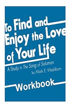 To Find and Enjoy the Love of Your Life: a study in The Song of Solomon Workbook