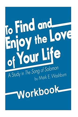 To Find and Enjoy the Love of Your Life: a study in The Song of Solomon Workbook
