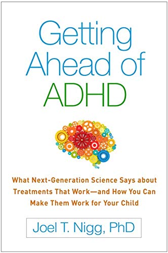 Getting Ahead of ADHD: What Next-Generation Science Says about Treatments That Work―and How You Ca Getting Ahead of ADHD: What Next-Generation Science Says about Treatments That Work―and How You Ca