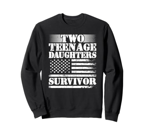 2 Teenage Daughters Survivor Parenting Mom Dad Teenager Girl Sweatshirt