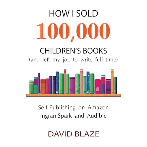 How I Sold 100,000 Children's Books (and left my job to write full time) by David Blaze episode artwork