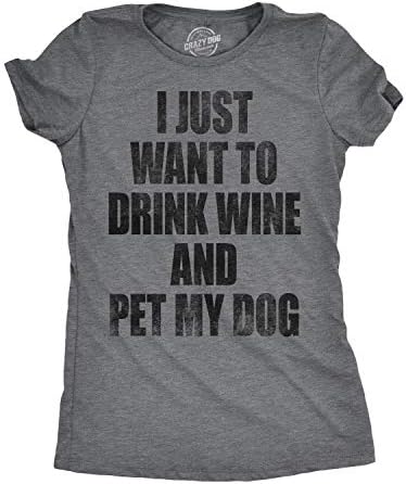 Camiseta feminina I Just Want to Drink Wine and Pet My Dog divertida amante de filhotes de cachorro