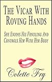 The Vicar With Roving Hands: She Enjoys His Fondling And Controls Him With Her Body (WRINKLY MEN Book 17)