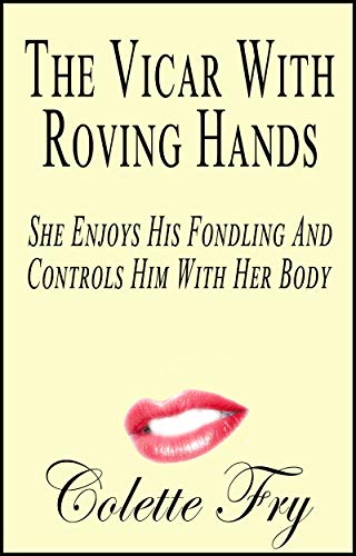 The Vicar With Roving Hands: She Enjoys His Fondling And Controls Him With Her Body (WRINKLY MEN Book 17)