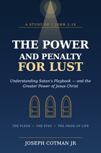 The Power and Penalty of Lust: Understanding Satan's Playbook-and the