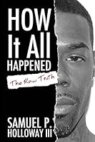 How It All Happened: The Raw Truth 0692337504 Book Cover