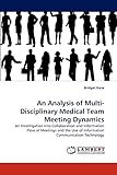  An Analysis of Multi-Disciplinary Medical Team Meeting Dynamics: An Investigation into Collaboration and Information Flow at Meetings and the Use of Information Communication Technology