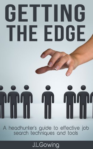 Getting the Edge: A headhunter's guide to effective job search techniques and tools Getting the Edge: A headhunter's guide to effective job search techniques and tools