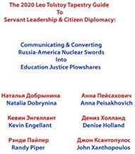 The 2020 Leo Tolstoy Tapestry Guide To Servant Leadership & Citizen Diplomacy: Communicating & Converting Russia-America Nuclear Swords Into Education Justice Plowshares