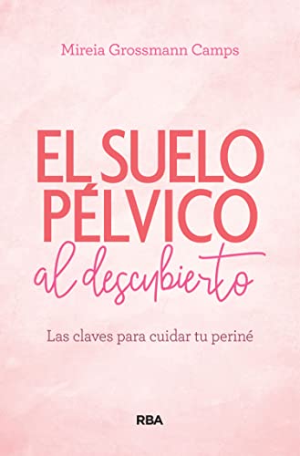 El suelo pélvico al descubierto: Las claves para cuidar tu periné (PRÁCTICA)