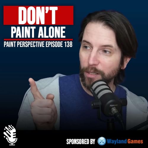 138: Why EVERY Warhammer Painter Needs a Hobby Community