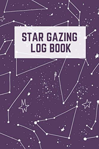 Star Gazing Log Book: The Ultimate Star Gazing Tracker Journal For Amateur Star Gazers - Keep Track Of Your Favorite Celestial Objects In The Night Sky