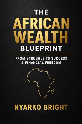 THE JOURNEY INTO FINANCIAL FREEDOM: THE AFRICAN BLUEPRINT