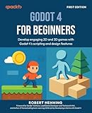 Godot 4 for Beginners: Develop engaging 2D and 3D games with Godot 4's scripting and design features