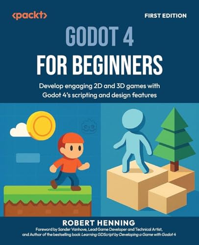 Godot 4 for Beginners: Develop engaging 2D and 3D games with Godot 4's scripting and design features