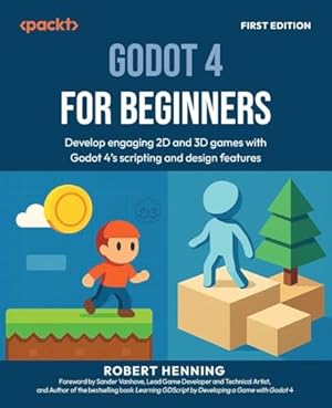 Book cover Godot 4 for Beginners: Develop engaging 2D and 3D games with Godot 4's scripting and design features