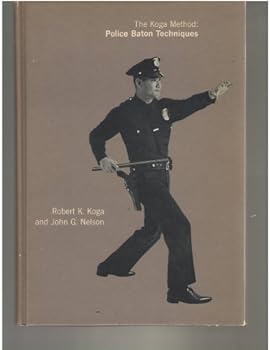The Koga Method: Police Baton Techniques