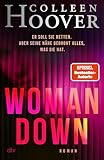 Woman Down: Bestseller-Autorin Colleen Hoover ist zurück! Ein intensiver Romantic Thriller - »Vielleicht das Abgründigste, was ich je geschrieben habe.« – Today Show